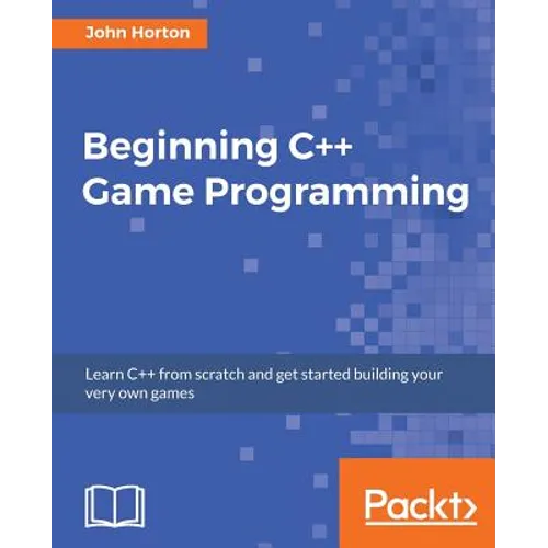 Beginning C++ Game Programming: Learn C++ from scratch and get started building your very own games - Paperback