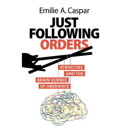 Just Following Orders: Atrocities and the Brain Science of Obedience - Hardcover