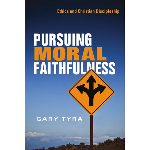 Pursuing Moral Faithfulness: Ethics and Christian Discipleship - Paperback