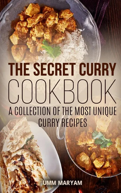 The Secret Curry Cookbook: A Collection of the Most Unique Curry Recipes - Paperback