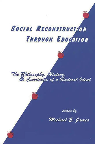 Social Reconstruction Through Education: The Philosophy, History, and Curricula of a Radical Idea - Paperback
