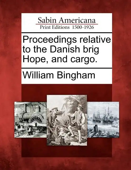 Proceedings Relative to the Danish Brig Hope, and Cargo. - Paperback