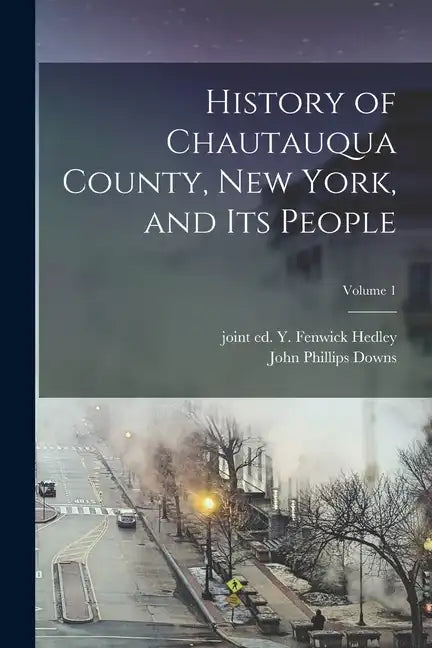 History of Chautauqua County, New York, and Its People; Volume 1 - Paperback