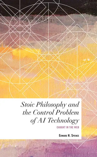Stoic Philosophy and the Control Problem of AI Technology: Caught in the Web - Paperback