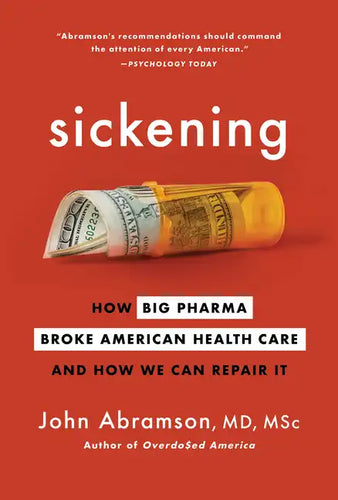 Sickening: How Big Pharma Broke American Health Care and How We Can Repair It - Paperback
