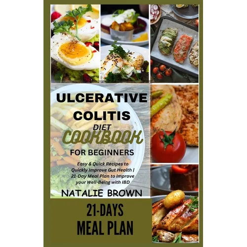 Ulcerative Colitis Diet Cookbook for Beginners: Easy & Quick Recipes to Quickly Improve Gut Health 21-Day Meal Plan to Improve your Well-Being with IB - Paperback