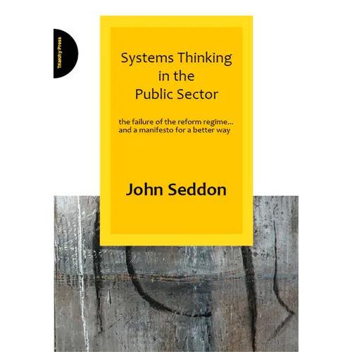 Systems Thinking in the Public Sector: The Failure of the Reform Regime... and a Manifesto for a Better Way - Paperback