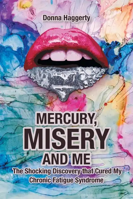 Mercury, Misery, and Me: The Shocking DiscoveryThat Cured My Chronic Fatigue Syndrome - Paperback