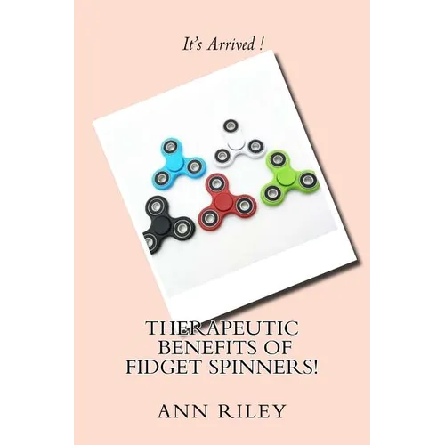 Therapeutic Benefits of Fidget Spinners! - Paperback