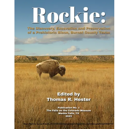 Rockie: The Discovery, Excavation and Preservation of a Prehistoric Bison, Burnet County, Texas - Paperback