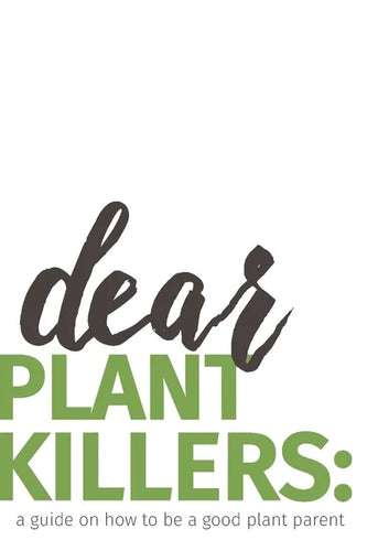 dear plant killers: a guide on how to be a good plant parent - Paperback