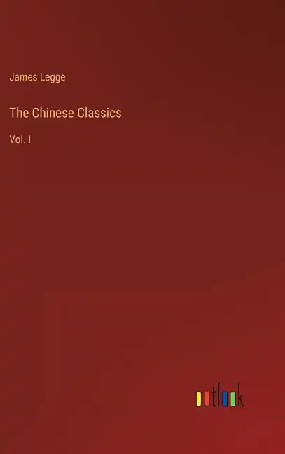 The Chinese Classics: Vol. I - Hardcover