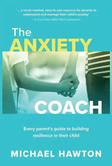 Anxiety Coach: Every Parent's Guide to Building Resilience in Their Child - Paperback