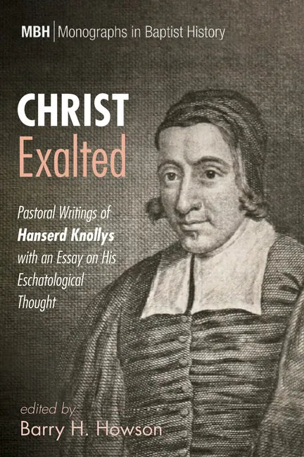 Christ Exalted: Pastoral Writings of Hanserd Knollys with an Essay on His Eschatological Thought - Paperback