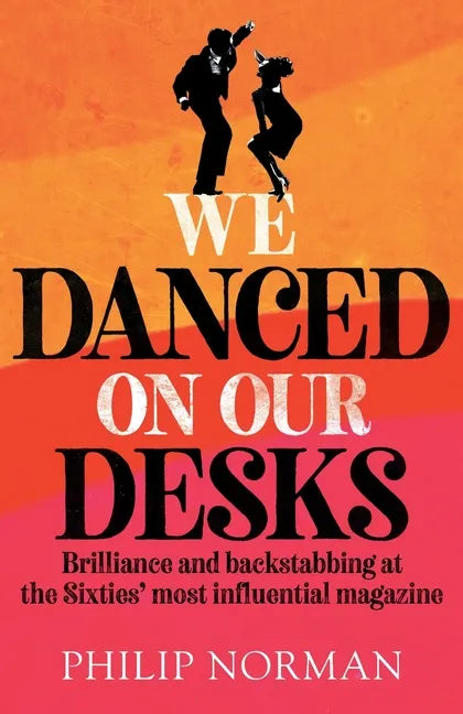 We Danced On Our Desks: Brilliance and backstabbing at the Sixties' most influential magazine - Paperback