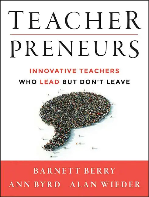 Teacherpreneurs: Innovative Teachers Who Lead But Don't Leave - Paperback