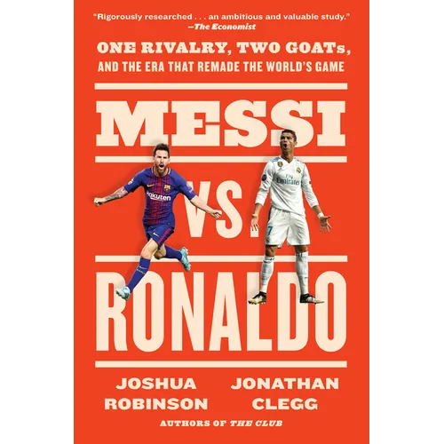 Messi vs. Ronaldo: One Rivalry, Two Goats, and the Era That Remade the World's Game - Paperback
