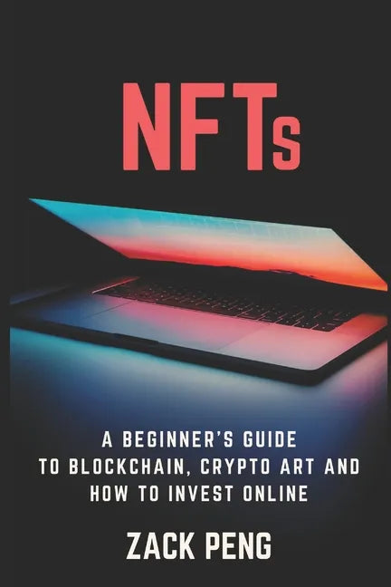 NFTs: A Beginner's Guide to Blockchain, Crypto Art and How to Invest Online - Paperback