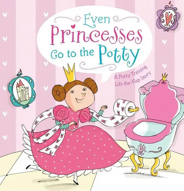 Even Princesses Go to the Potty: A Potty Training Life-The-Flap Story - Hardcover