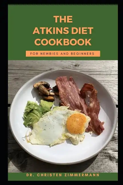 The Atkins Diet Cookbook for Newbies and Beginners - Paperback