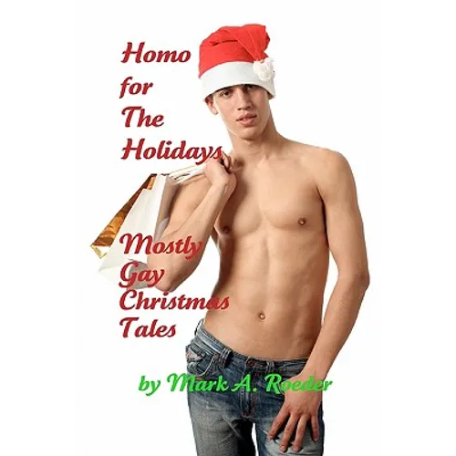 Homo For The Holidays: A Collection of Mostly Gay Christmas Tales - Paperback