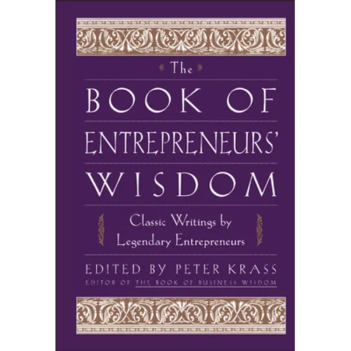 The Book of Entrepreneurs' Wisdom: Classic Writings by Legendary Entrepreneurs - Hardcover