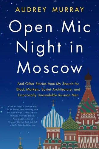 Open MIC Night in Moscow: And Other Stories from My Search for Black Markets, Soviet Architecture, and Emotionally Unavailable Russian Men - Paperback