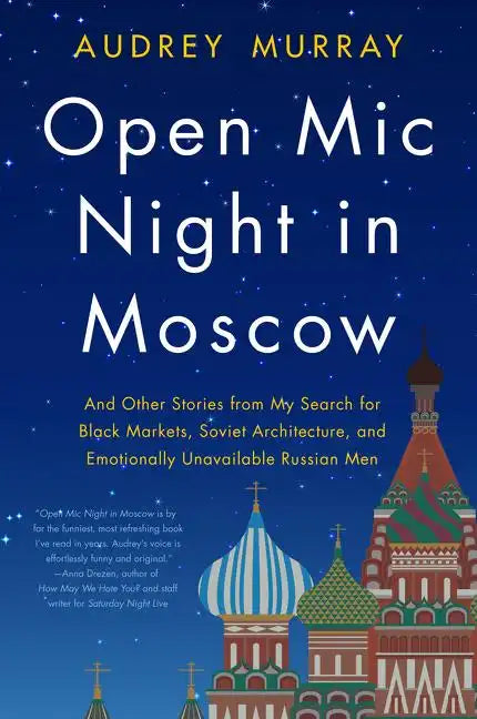 Open MIC Night in Moscow: And Other Stories from My Search for Black Markets, Soviet Architecture, and Emotionally Unavailable Russian Men - Paperback