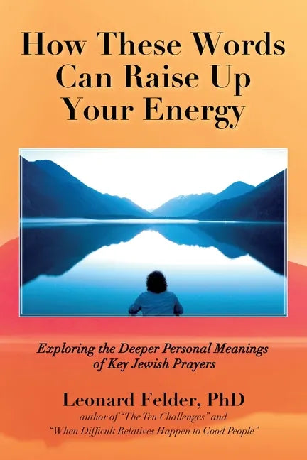 How These Words Can Raise Up Your Energy: Exploring the Deeper Personal Meanings of Key Jewish Prayers - Paperback
