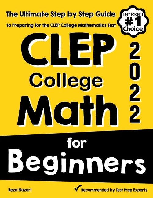 CLEP College Math for Beginners: The Ultimate Step by Step Guide to Preparing for the CLEP College Math Test - Paperback