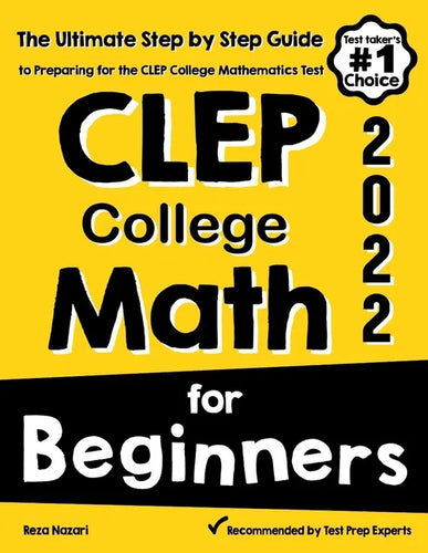 CLEP College Math for Beginners: The Ultimate Step by Step Guide to Preparing for the CLEP College Math Test - Paperback