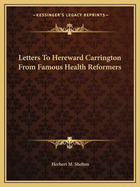 Letters to Hereward Carrington from Famous Health Reformers - Paperback