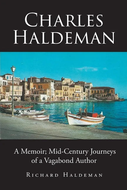 Charles Haldeman: A Memoir; Mid-Century Journeys of a Vagabond Author - Paperback