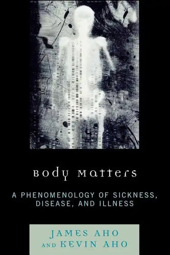 Body Matters: A Phenomenology of Sickness, Disease, and Illness - Paperback