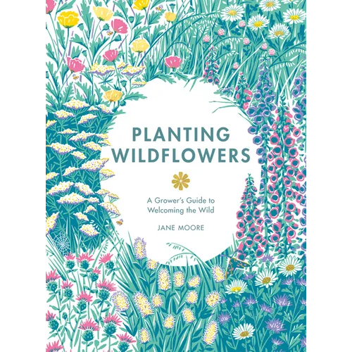 Planting Wildflowers: A Grower's Guide - Hardcover