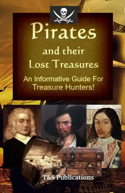 Pirates and their Lost Treasures: An Informative Guide for Treasure Hunters! - Paperback