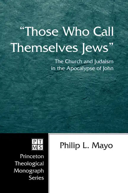 Those Who Call Themselves Jews: The Church and Judaism in the Apocalypse of John - Hardcover