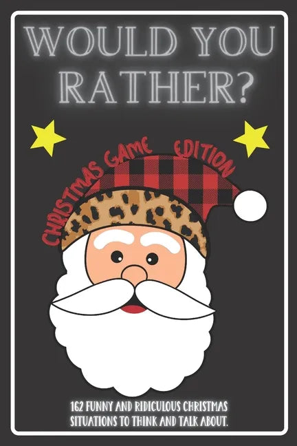 Would You Rather Christmas Game Edition: A Fun Challenging Questions for Kids Teens and The Whole Family (Perfect Stocking Stuffer Ideas) - Paperback