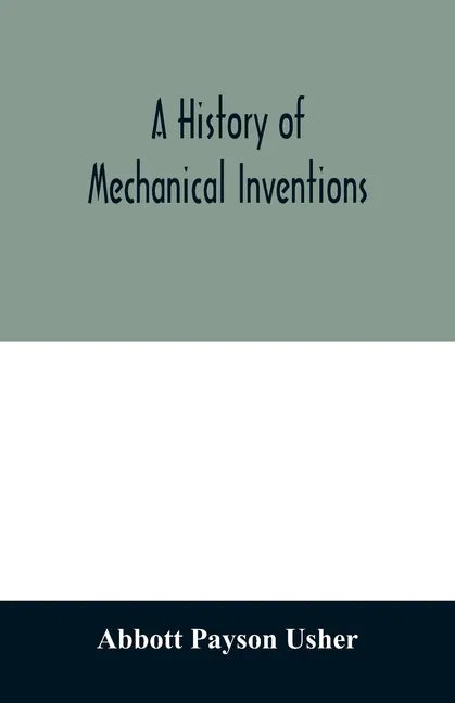 A history of mechanical inventions - Paperback