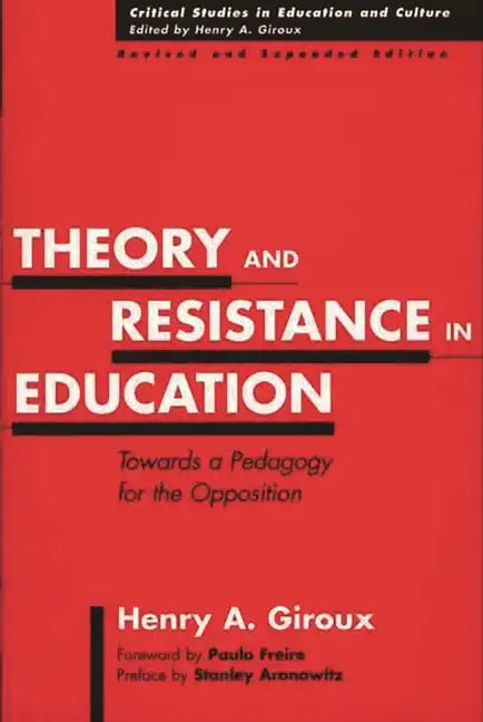 Theory and Resistance in Education: Towards a Pedagogy for the Opposition, Revised and Expanded Edition - Paperback