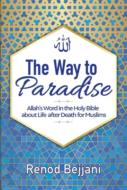 The Way to Paradise: Allah's Word in the Holy Bible about Life after Death for Muslims - Paperback