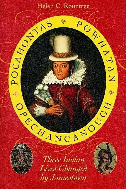 Pocahontas, Powhatan, Opechancanough: Three Indian Lives Changed by Jamestown - Paperback