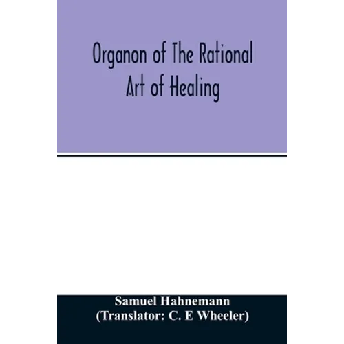 Organon of the rational art of healing - Paperback