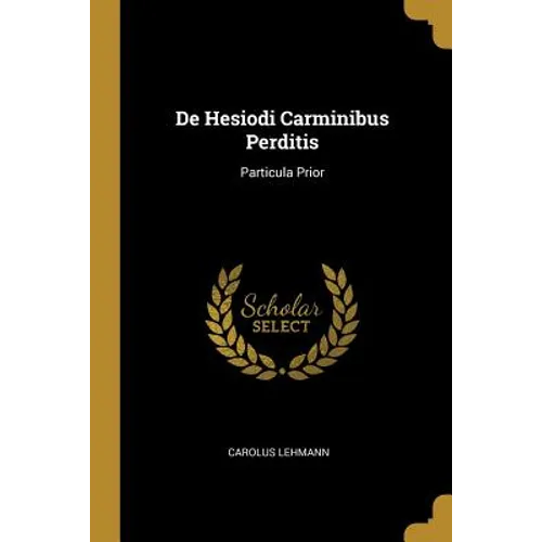 De Hesiodi Carminibus Perditis: Particula Prior - Paperback