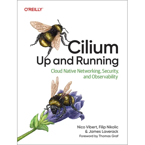 Cilium: Up and Running: Cloud Native Networking, Security, and Observability - Paperback