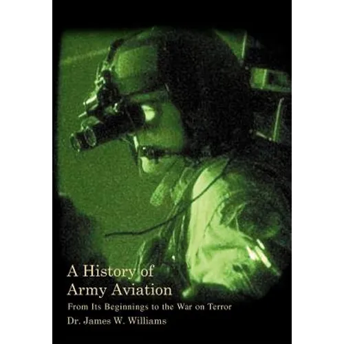 A History of Army Aviation: From Its Beginnings to the War on Terror