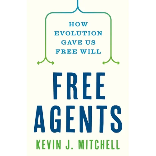 Free Agents: How Evolution Gave Us Free Will - Hardcover