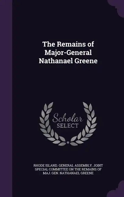 The Remains of Major-General Nathanael Greene - Hardcover