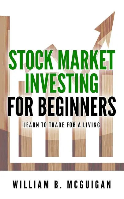 Stock Market Investing For Beginners: The Only Book You Will Need to Learn to Invest For a living - Paperback