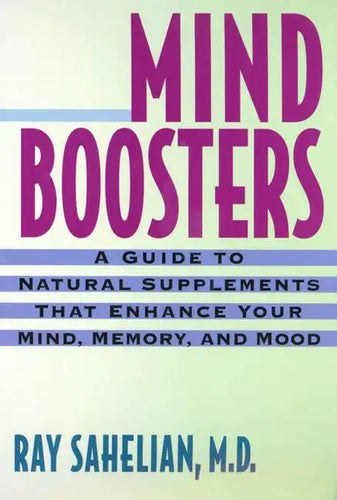 Mind Boosters: A Guide to Natural Supplements That Enhance Your Mind, Memory, and Mood - Paperback